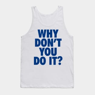 Why Don't You Do It Tank Top